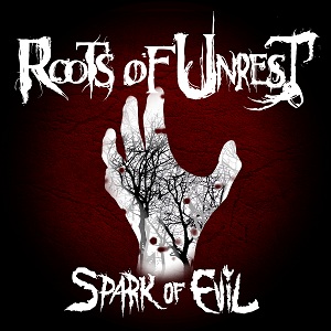 Roots Of Unrest - Spark Of Evil